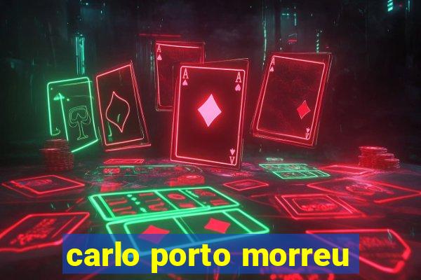 carlo porto morreu